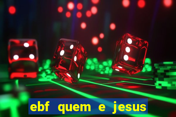 ebf quem e jesus ebf jesus meu super heroi